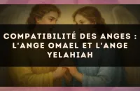 Compatibilité des anges : l'Ange Omael et l'Ange Yelahiah