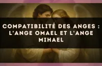 Compatibilité des anges : l'Ange Omael et l'Ange Mihael