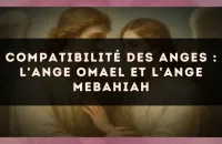 Compatibilité des anges : l'Ange Omael et l'Ange Mebahiah