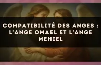 Compatibilité des anges : l'Ange Omael et l'Ange Mehiel