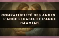 Compatibilité des anges : l'Ange Lecabel et l'Ange Haamiah