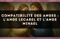 Compatibilité des anges : l'Ange Lecabel et l'Ange Mihael