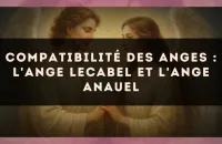 Compatibilité des anges : l'Ange Lecabel et l'Ange Anauel