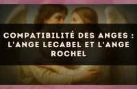 Compatibilité des anges : l'Ange Lecabel et l'Ange Rochel