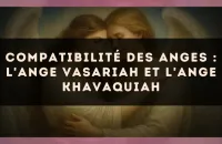 Compatibilité des anges : l'Ange Vasariah et l'Ange Khavaquiah