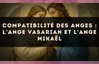 Compatibilité des anges : l'Ange Vasariah et l'Ange Mikaël