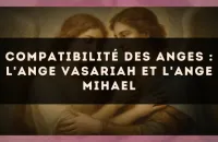 Compatibilité des anges : l'Ange Vasariah et l'Ange Mihael