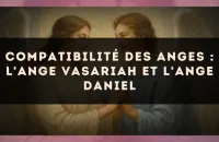 Compatibilité des anges : l'Ange Vasariah et l'Ange Daniel