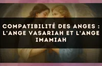Compatibilité des anges : l'Ange Vasariah et l'Ange Imamiah