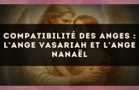 Compatibilité des anges : l'Ange Vasariah et l'Ange Nanaël