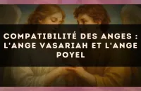 Compatibilité des anges : l'Ange Vasariah et l'Ange Poyel