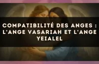 Compatibilité des anges : l'Ange Vasariah et l'Ange Yeialel