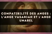 Compatibilité des anges : l'Ange Vasariah et l'Ange Umabel