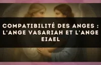 Compatibilité des anges : l'Ange Vasariah et l'Ange Eiael