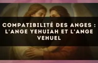 Compatibilité des anges : l'Ange Yehuiah et l'Ange Vehuel