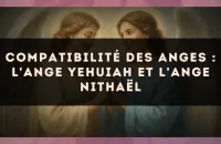 Compatibilité des anges : l'Ange Yehuiah et l'Ange Nithaël