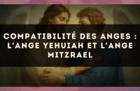 Compatibilité des anges : l'Ange Yehuiah et l'Ange Mitzrael