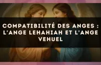 Compatibilité des anges : l'Ange Lehahiah et l'Ange Vehuel