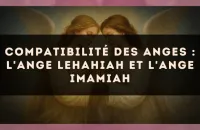 Compatibilité des anges : l'Ange Lehahiah et l'Ange Imamiah