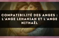 Compatibilité des anges : l'Ange Lehahiah et l'Ange Nithaël