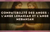 Compatibilité des anges : l'Ange Lehahiah et l'Ange Mebahiah