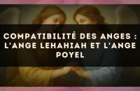 Compatibilité des anges : l'Ange Lehahiah et l'Ange Poyel