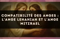 Compatibilité des anges : l'Ange Lehahiah et l'Ange Mitzrael