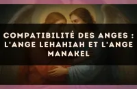 Compatibilité des anges : l'Ange Lehahiah et l'Ange Manakel