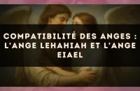 Compatibilité des anges : l'Ange Lehahiah et l'Ange Eiael