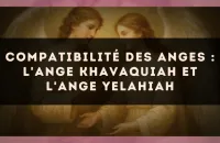 Compatibilité des anges : l'Ange Khavaquiah et l'Ange Yelahiah