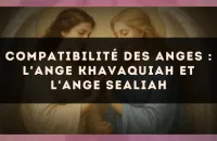 Compatibilité des anges : l'Ange Khavaquiah et l'Ange Sealiah