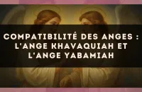 Compatibilité des anges : l'Ange Khavaquiah et l'Ange Yabamiah