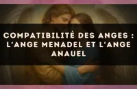 Compatibilité des anges : l'Ange Menadel et l'Ange Anauel