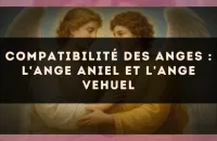 Compatibilité des anges : l'Ange Aniel et l'Ange Vehuel