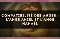 Compatibilité des anges : l'Ange Aniel et l'Ange Nanaël
