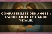 Compatibilité des anges : l'Ange Aniel et l'Ange Yeialel
