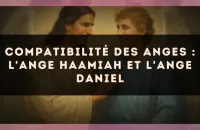 Compatibilité des anges : l'Ange Haamiah et l'Ange Daniel