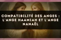 Compatibilité des anges : l'Ange Haamiah et l'Ange Nanaël