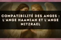 Compatibilité des anges : l'Ange Haamiah et l'Ange Mitzrael