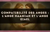 Compatibilité des anges : l'Ange Haamiah et l'Ange Eiael