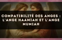 Compatibilité des anges : l'Ange Haamiah et l'Ange Mumiah