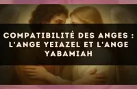 Compatibilité des anges : l'Ange Yeiazel et l'Ange Yabamiah