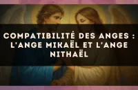 Compatibilité des anges : l'Ange Mikaël et l'Ange Nithaël