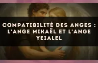 Compatibilité des anges : l'Ange Mikaël et l'Ange Yeialel