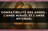 Compatibilité des anges : l'Ange Mikaël et l'Ange Mitzrael