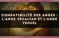 Compatibilité des anges : l'Ange Veualiah et l'Ange Vehuel