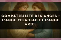 Compatibilité des anges : l'Ange Yelahiah et l'Ange Ariel