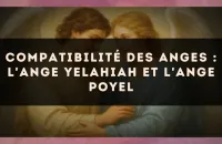 Compatibilité des anges : l'Ange Yelahiah et l'Ange Poyel