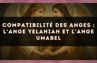 Compatibilité des anges : l'Ange Yelahiah et l'Ange Umabel