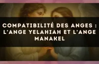 Compatibilité des anges : l'Ange Yelahiah et l'Ange Manakel